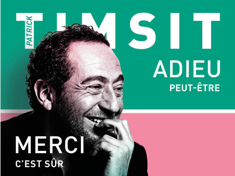 Patrick Timsit Adieu... Peut-être. Merci... C'est Sûr Patrick Timsit " Adieu...peut être, Merci...C'est sûr " | Villeparisis